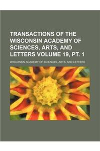 Transactions of the Wisconsin Academy of Sciences, Arts, and Letters Volume 19, PT. 1
