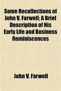 Some Recollections of John V. Farwell; A Brief Description of His Early Life and Business Reminiscences