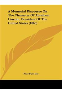 A Memorial Discourse on the Character of Abraham Lincoln, President of the United States (1865)
