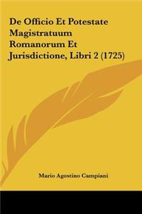 De Officio Et Potestate Magistratuum Romanorum Et Jurisdictione, Libri 2 (1725)