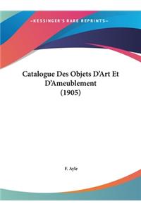 Catalogue Des Objets D'Art Et D'Ameublement (1905)