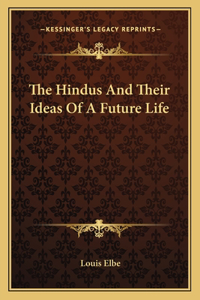 Hindus and Their Ideas of a Future Life