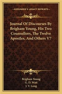 Journal of Discourses by Brigham Young, His Two Counsellors, the Twelve Apostles, and Others V7