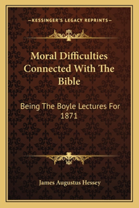 Moral Difficulties Connected with the Bible