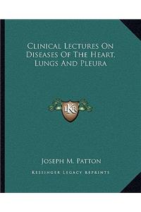 Clinical Lectures On Diseases Of The Heart, Lungs And Pleura