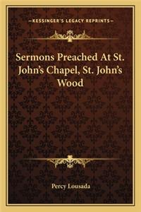 Sermons Preached at St. John's Chapel, St. John's Wood