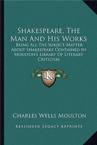 Shakespeare, The Man And His Works