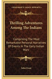 Thrilling Adventures Among the Indians