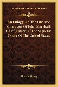 An Eulogy On The Life And Character Of John Marshall, Chief Justice Of The Supreme Court Of The United States