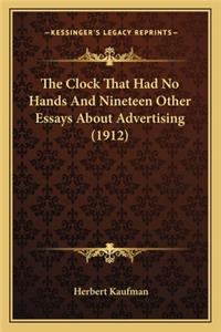 Clock That Had No Hands and Nineteen Other Essays about Advertising (1912)