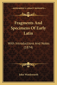 Fragments And Specimens Of Early Latin