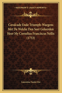 Cavalcade Ende Triumph-Waegens Met De Welcke Den Seer Geleerden Heer My Cornelius Franciscus Nellis (1753)