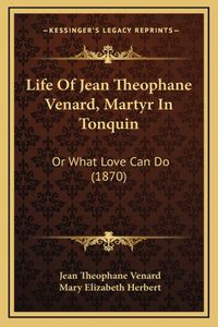 Life Of Jean Theophane Venard, Martyr In Tonquin