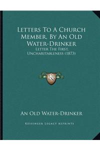 Letters To A Church Member, By An Old Water-Drinker