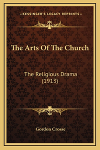 The Arts Of The Church: The Religious Drama (1913)