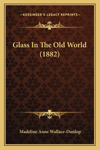 Glass In The Old World (1882)