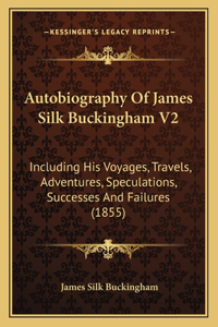 Autobiography Of James Silk Buckingham V2
