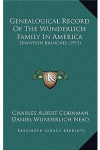 Genealogical Record Of The Wunderlich Family In America