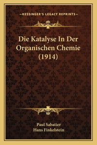 Die Katalyse in Der Organischen Chemie (1914)