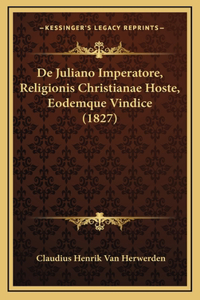 De Juliano Imperatore, Religionis Christianae Hoste, Eodemque Vindice (1827)