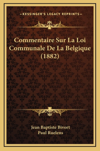 Commentaire Sur La Loi Communale De La Belgique (1882)