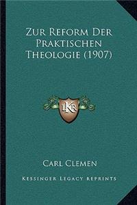 Zur Reform Der Praktischen Theologie (1907)