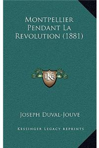 Montpellier Pendant La Revolution (1881)