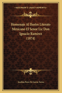 Homenaje Al Ilustre Literato Mexicano El Senor Lic Don Ignacio Ramirez (1874)