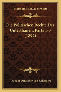 Die Politischen Rechte Der Unterthanen, Parts 1-3 (1892)