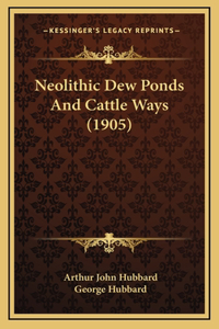Neolithic Dew Ponds And Cattle Ways (1905)