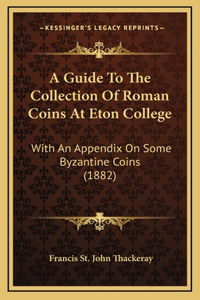 A Guide To The Collection Of Roman Coins At Eton College