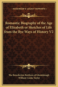 Romantic Biography of the Age of Elizabeth or Sketches of Life from the Bye Ways of History V2