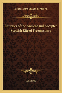 Liturgies of the Ancient and Accepted Scottish Rite of Freemasonry