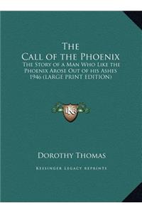 The Call of the Phoenix: The Story of a Man Who Like the Phoenix Arose Out of his Ashes 1946 (LARGE PRINT EDITION)