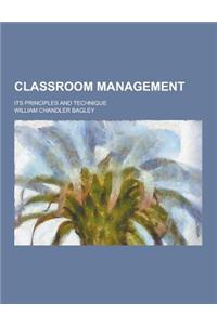 Classroom Management; Its Principles and Technique