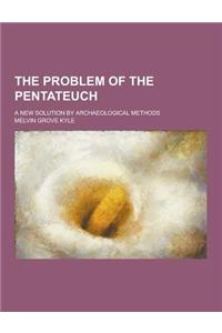 The Problem of the Pentateuch; A New Solution by Archaeological Methods
