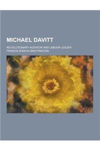 Michael Davitt; Revolutionary Agitator and Labour Leader