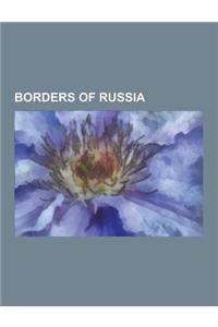 Borders of Russia: Azerbaijan-Russia Border, Belarus-Russia Border, China-Russia Border, Estonia-Russia Border, Finland-Russia Border, Ge