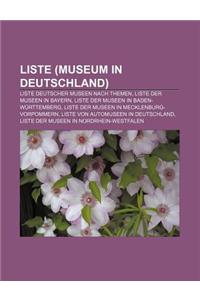 Liste (Museum in Deutschland): Liste Deutscher Museen Nach Themen, Liste Der Museen in Bayern, Liste Der Museen in Baden-Wurttemberg