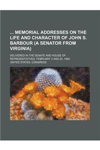 Memorial Addresses on the Life and Character of John S. Barbour (a Senator from Virginia)