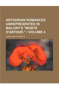 Arthurian Romances Unrepresented in Malory's Morte D'Arthur. (Volume 4)