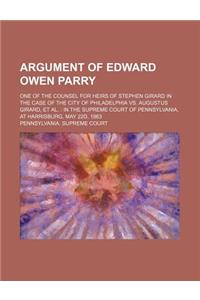 Argument of Edward Owen Parry; One of the Counsel for Heirs of Stephen Girard in the Case of the City of Philadelphia vs. Augustus Girard, et al. in the Supreme Court of Pennsylvania, at Harrisburg, May 22d, 1863