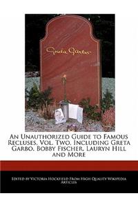 An Unauthorized Guide to Famous Recluses, Vol. Two, Including Greta Garbo, Bobby Fischer, Lauryn Hill and More