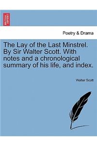 The Lay of the Last Minstrel. by Sir Walter Scott. with Notes and a Chronological Summary of His Life, and Index.