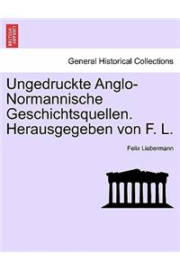 Ungedruckte Anglo-Normannische Geschichtsquellen. Herausgegeben Von F. L.