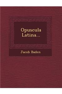 Opuscula Latina...