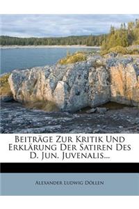 Beitrage Zur Kritik Und Erklarung Der Satiren Des D. Jun. Juvenalis...