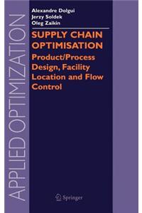 Supply Chain Optimisation: Product/Process Design, Facility Location and Flow Control