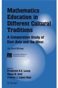 Mathematics Education in Different Cultural Traditions- A Comparative Study of East Asia and the West: The 13th ICMI Study