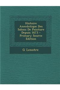 Histoire Anecdotique Des Salons de Peinture Depuis 1673